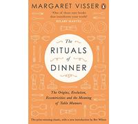 The Rituals of Dinner – The Origins, Evolution, Eccentricities and Meaning of Table Manners