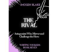 The Rival: Antagonists Who Mirror and Challenge the Hero (Writing Wicked)