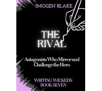 The Rival: Antagonists Who Mirror and Challenge the Hero (Writing Wicked)