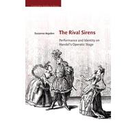 The Rival Sirens: Performance and Identity on Handel's Operatic Stage (Cambridge Studies in Opera)