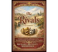 The Rivals: A Classic Comedy of Manners, Love, Misunderstandings, and Wit in 18th-Century England