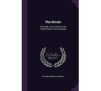 The Rivals: A Comedy. As It Is Acted At The Theatre Royal In Covent-garden