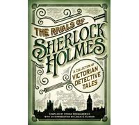 The Rivals of Sherlock Holmes: A Collection of Victorian Detective Tales (Amazing Values)
