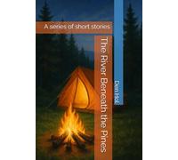 The River Beneath the Pines: A series of short stories
