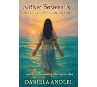 The River Between Us - The return of The Golden child: A Journey of Remembering What Was Never Lost