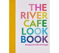 The River Cafe Look Book: Recipes for Kids of all Ages