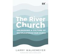 The River Church: Unleashing a Culture of Multiplication in Your Church