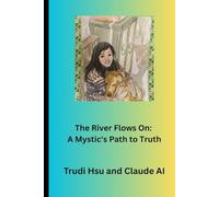 The River Flows On: A Mystic's Path to Truth