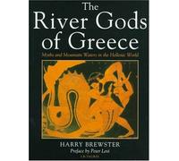 The River Gods of Greece: Myths and Mountain Waters in the Hellenic World