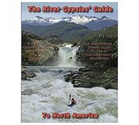The River Gypsies' Guide to North America: A Whitewater Travel Guide to 294 of the Continent's Best Rivers