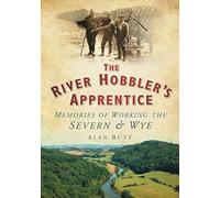 The River Hobbler's Apprentice: Memories of Working the Severn and Wye