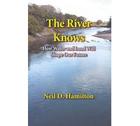 The River Knows: How Water and Land Can Shape Our Future