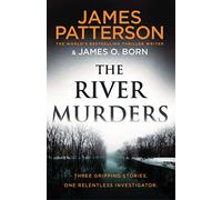 The River Murders: Three gripping stories. One relentless investigator , James Patterson