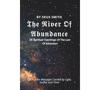The River Of Abundance: 24 spiritual teachings of the law of attraction
