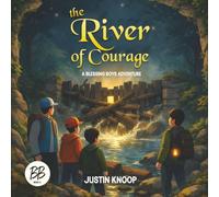 The River of Courage: A Blessing Boys Adventure