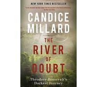 The River of Doubt: Theodore Roosevelt's Darkest Journey