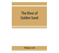 The river of golden sand: being the narrative of a journey through China and eastern Tibet to Burmah
