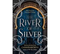 The River of Silver: Tales from the Daevabad Trilogy (The Daevabad Trilogy Book 4)