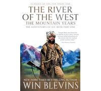 The River of the West, The Mountain Years: The Adventures of Joe Meek Part One (A Mountain Man Narrative): 1 (Classics of the Fur Trade)