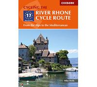 The River Rhone Cycle Route: From the Alps to the Mediterranean (Cicerone Cycle Touring Guides)