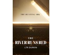 The River Runs Red: A brilliant scholar discovers the impossible: a beating heart entombed with a divine weapon, and the chilling prophecy that it beats for the Black Death. (The Beating Ark)