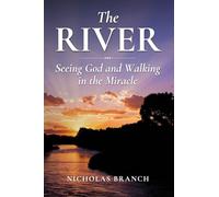 The River: Seeing God and Walking in the Miracle
