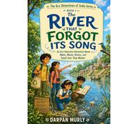 The River That Forgot Its Song: An Eco Detective Adventure About Water, Waste, Rivers and Small Acts That Matter (The Eco Detectives of India Series)