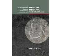 The River, the Plain, and the State: An Environmental Drama in Northern Song China, 1048-1128 (Studies in Environment and History)
