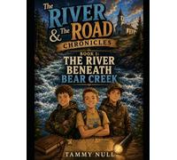 The River & The Road Chronicles: Book 1: The River Beneath Bear Creek