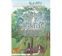 The Rivers of Paradise: A Spiritual Autobiography Uniting Eastern And Western Traditions