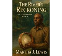 The River's Reckoning: The Davis Legacy Book 3 (The Davis Legacy Book 1 (Family Secrets and Generational Challenges))