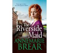 The Riverside Maid: The BRAND NEW instalment in the heartfelt saga series from AnneMarie Brear for 2025 (The Waterfront Women)