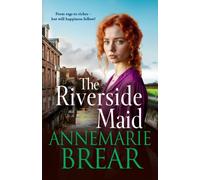 The Riverside Maid : The BRAND NEW instalment in the heartfelt saga series from AnneMarie Brear for 2025