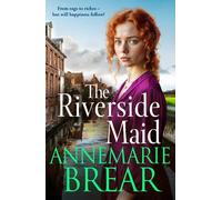The Riverside Maid: The BRAND NEW instalment in the heartfelt saga series from AnneMarie Brear for 2025 (The Waterfront Women)