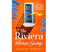 The Riviera House Swap: The uplifting, sun-drenched getaway romance from BESTSELLING AUTHOR Gillian Harvey