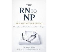 THE RN TO NP TRANSITION BLUEPRINT: What to Expect, What to Know, and How to Prepare