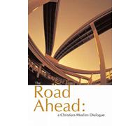 The Road Ahead: A Christian-Muslim Dialogue