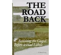 The Road Back: Revisiting the Gospel Before it Had Labels (The Hope In History Series)