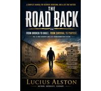The Road Back: The Complete Survival Manual for Rebuilding Your Life After Prison, Addiction, Breakdown, Failure, and Losing Yourself