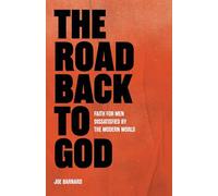 The Road Back to God: Faith for Men Dissatisfied by the Modern World