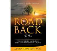 The Road Back to Me: 9 Principles for Navigating Life's Unexpected Twists & Turns