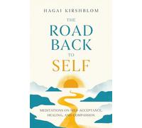 The Road Back to Self: Meditations on Self-Acceptance, Healing, and Compassion