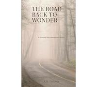 THE ROAD BACK TO WONDER: A Journey Into Unexpected Grace (The Surrender Path)