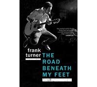 The Road Beneath My Feet - Paperback NEW Turner, Frank 01/06/2017