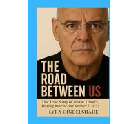 The Road Between Us: The True Story of Noam Tibon’s Daring Rescue on October 7, 2023