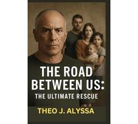 THE ROAD BETWEEN US: THE ULTIMATE RESCUE: The Heroic Journey of Noam Tibon to Save His Family During the 2023 Hamas Attacks on Israel, a True Story of Survival, Sacrifice, and Resilience