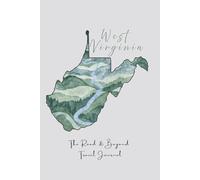 The Road & Beyond: A Teen Travel Journal for Adventures and Memories: Featuring a West Virginia Map Cover - Perfect for Homeschool & Field Trips