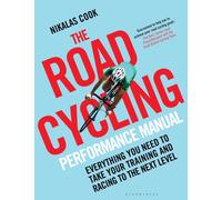 The Road Cycling Performance Manual : Everything You Need to Take Your Training and Racing to the Next Level