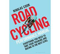 The Road Cycling Performance Manual: Everything You Need to Take Your Training and Racing to the Next Level