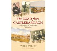 The Road from Castlebarnagh: Growing Up in Irish Music, a Memoir (Bi)